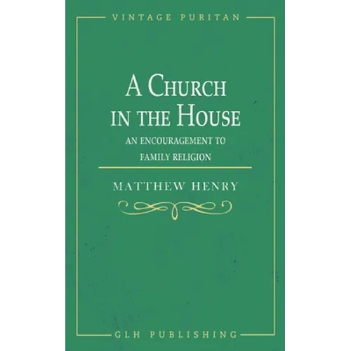 A Church in the House: An Encouragement to Family Religion