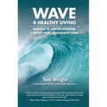 WAVE 4 Healthy Living: Principles of Exercise, Nutrition,  a Healthy Mind, and a Healthy Spirit