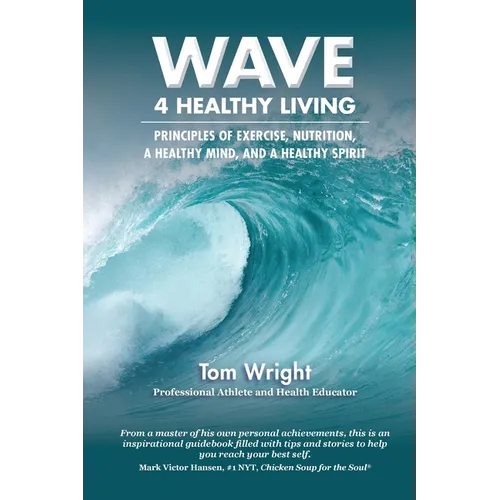 WAVE 4 Healthy Living: Principles of Exercise, Nutrition,  a Healthy Mind, and a Healthy Spirit