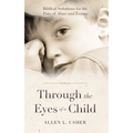 Through the Eyes of a Child: Biblical Solutions for the Pain of Abuse and Trauma