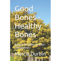 Good Bones - Healthy Bones: Natural Remedies to Treat Osteoporosis