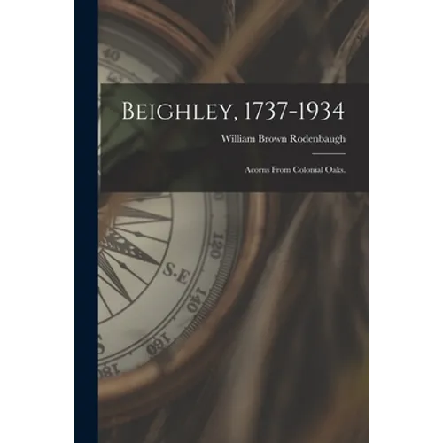 Beighley, 1737-1934; Acorns From Colonial Oaks.