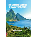 The Ultimate Guide to St. Lucia 2024-2025: How to Enjoy the Island's Beauty, Diversity, and Charm Year-Round