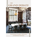 The Grand Debate: The Reasons Presented by the Dissenting Brethren Against Certain Propositions Concerning Presbyterian Government