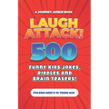Laugh Attack! 500 Funny Kids Jokes, Riddles and Brain Teasers!: A Hilarious (Age Appropriate) Joke Book for Children ages 6, 7, 8, 9 or 10 years old.