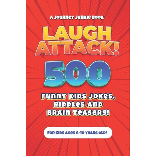 Laugh Attack! 500 Funny Kids Jokes, Riddles and Brain Teasers!: A Hilarious (Age Appropriate) Joke Book for Children ages 6, 7, 8, 9 or 10 years old.