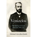 Venizelos: The Making of a Greek Statesman 1864-1914