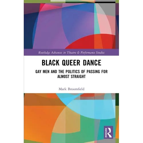 Black Queer Dance: Gay Men and the Politics of Passing for Almost Straight