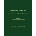 Eastern Man, Western Man (Essay on the modelling of thought and action): Book 1 - The Diamond of Knowledge
