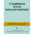 Cambridge IGCSE English Writing: A Comprehensive Guide to(For Paper 1 and Paper 2 Course codes: 0500,0990)