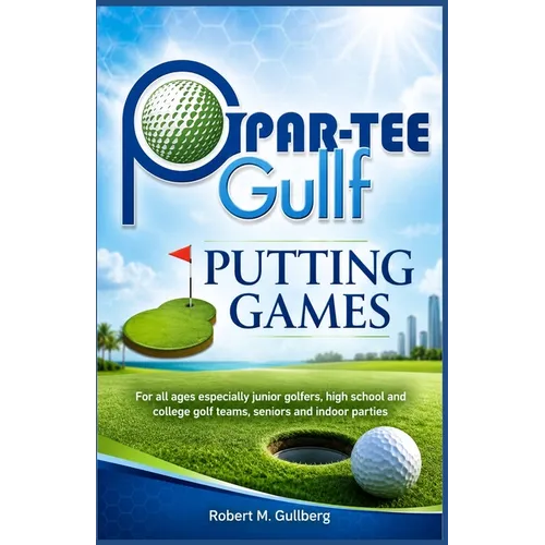 Par-Tee Gullf Putting Games: For all ages especially junior golfers, high school and college golf team, seniors and indoor parties
