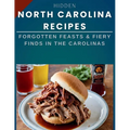 Hidden North Carolina Recipes: Forgotten Feasts & Fiery Finds in the Carolinas