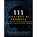 111 ChatGPT AI Prompts for Leadership, Coaching & Mentoring to Boost Your Business Career: Increase Insights & Career Growth with AI-Powered Leadershi
