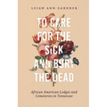 To Care for the Sick and Bury the Dead: African American Lodges and Cemeteries in Tennessee