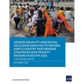 Gender Equality and Social Inclusion Analysis to Inform Adb's Country Partnership Strategies and Project Designs in South Asia: A Guidance Note