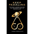 K.E.E.P. P.E.D.A.L.I.N.G.: The Things I Learned On My Bike
