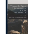 Voyage En Chine Et En Mongolie De M. De Bourboulon: Ministre De France, Et De Madame De Bourboulon, 1860-1861