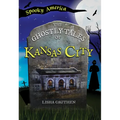 The Ghostly Tales of Kansas City