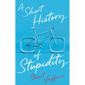 A Short History of Stupidity