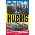 Hubris: The American Origins of Russia's War Against Ukraine