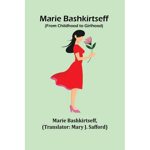 Marie Bashkirtseff (From Childhood to Girlhood)