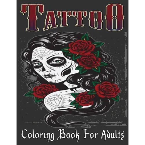 Tattoo Coloring Book For Adults: Over 205 Coloring Pages For Adult Relaxation With Beautiful Modern Tattoo Designs Such As Sugar Skulls, Hearts, Roses