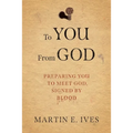 To You From God: Preparing You to Meet God, Signed By Blood