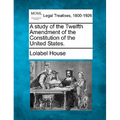 A Study of the Twelfth Amendment of the Constitution of the United States.