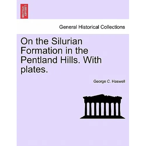 On the Silurian Formation in the Pentland Hills. with Plates.