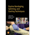 Equine Bandaging, Splinting, and Casting Techniques