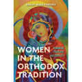 Women in the Orthodox Tradition: Feminism, Theology, and Equality