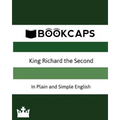 King Richard the Second In Plain and Simple English (A Modern Translation and the Original Version)