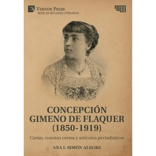 Concepción Gimeno De Flaquer (1850-1919): Cartas, cuentos cortos y artículos periodísticos