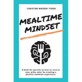 Mealtime Mindset: Reverse your picky eater by creating a positive mealtime experience