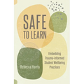 Safe to Learn: Embedding Trauma-Informed Student Wellbeing Practices