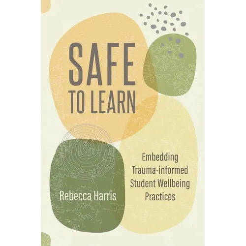 Safe to Learn: Embedding Trauma-Informed Student Wellbeing Practices