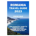Romania travel guide 2023: The essential guide to Romania local culture, custom and language in 2023
