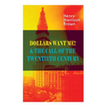 Dollars Want Me! & the Call of the Twentieth Century: Defeat the Material Desires and Burdens - Feel the Power of Positive Assertions in Your Personal