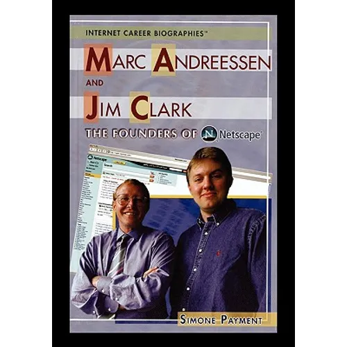 Marc Andreessen and Jim Clark: The Founders of Netscape