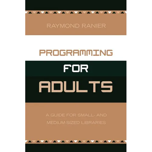 Programming for Adults: A Guide for Small- and Medium-Sized Libraries