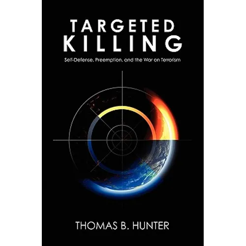 Targeted Killing: Self-Defense, Preemption, and the War on Terrorism