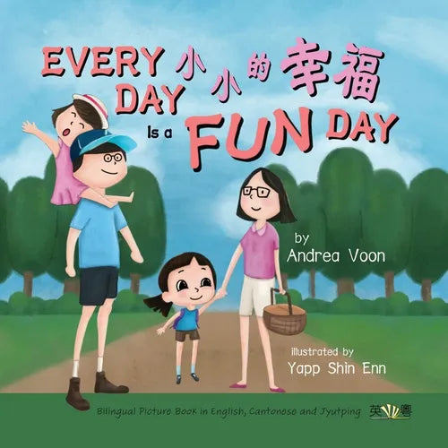 Every Day is a Fun Day 小小的幸福: Bilingual Picture Book in English, Cantonese and Jyutping