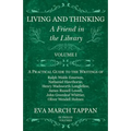 Living and Thinking - A Friend in the Library: Volume I - A Practical Guide to the Writings of Ralph Waldo Emerson, Nathaniel Hawthorne, Henry Wadswor