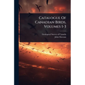 Catalogue Of Canadian Birds, Volumes 1-3