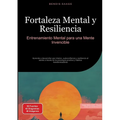 Fortaleza Mental y Resiliencia: Entrenamiento Mental para una Mente Invencible: Aprende a desarrollar paz interior, autoconfianza y resiliencia al est