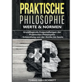 Praktische Philosophie - Werte und Normen: Grundlegende Fragestellungen der Praktischen Philosophie - Entwicklung von der Antike bis heute