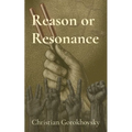Reason or Resonance: The Divide Between Truth and Tribe