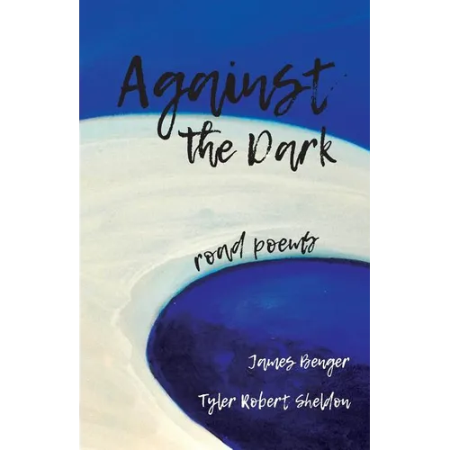 Against the Dark: road poems