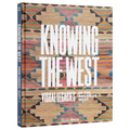 Knowing the West: Visual Legacies of the American West