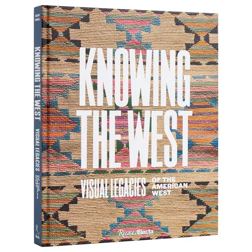 Knowing the West: Visual Legacies of the American West
